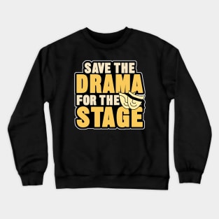 save the drama for the stage Crewneck Sweatshirt